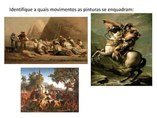 Identifique a quais movimentos as pinturas se enquadram:
 