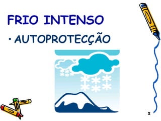 FRIO INTENSO   AUTOPROTECÇÃO 