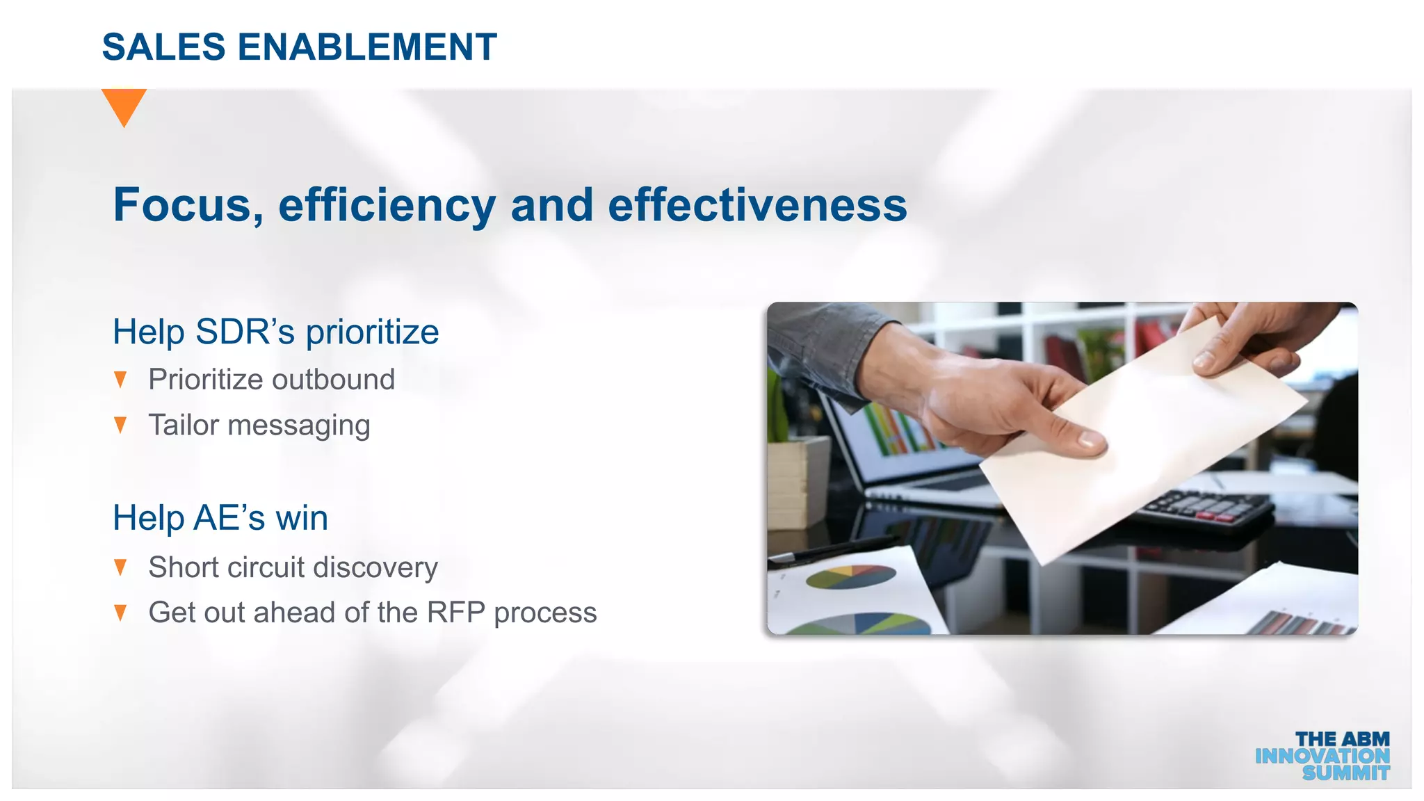 SALES ENABLEMENT
Help SDR’s prioritize
Prioritize outbound
Tailor messaging
Help AE’s win
Short circuit discovery
Get out ahead of the RFP process
Focus, efficiency and effectiveness
 