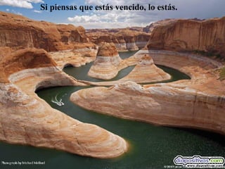 Si piensas que estás vencido, lo estás. 