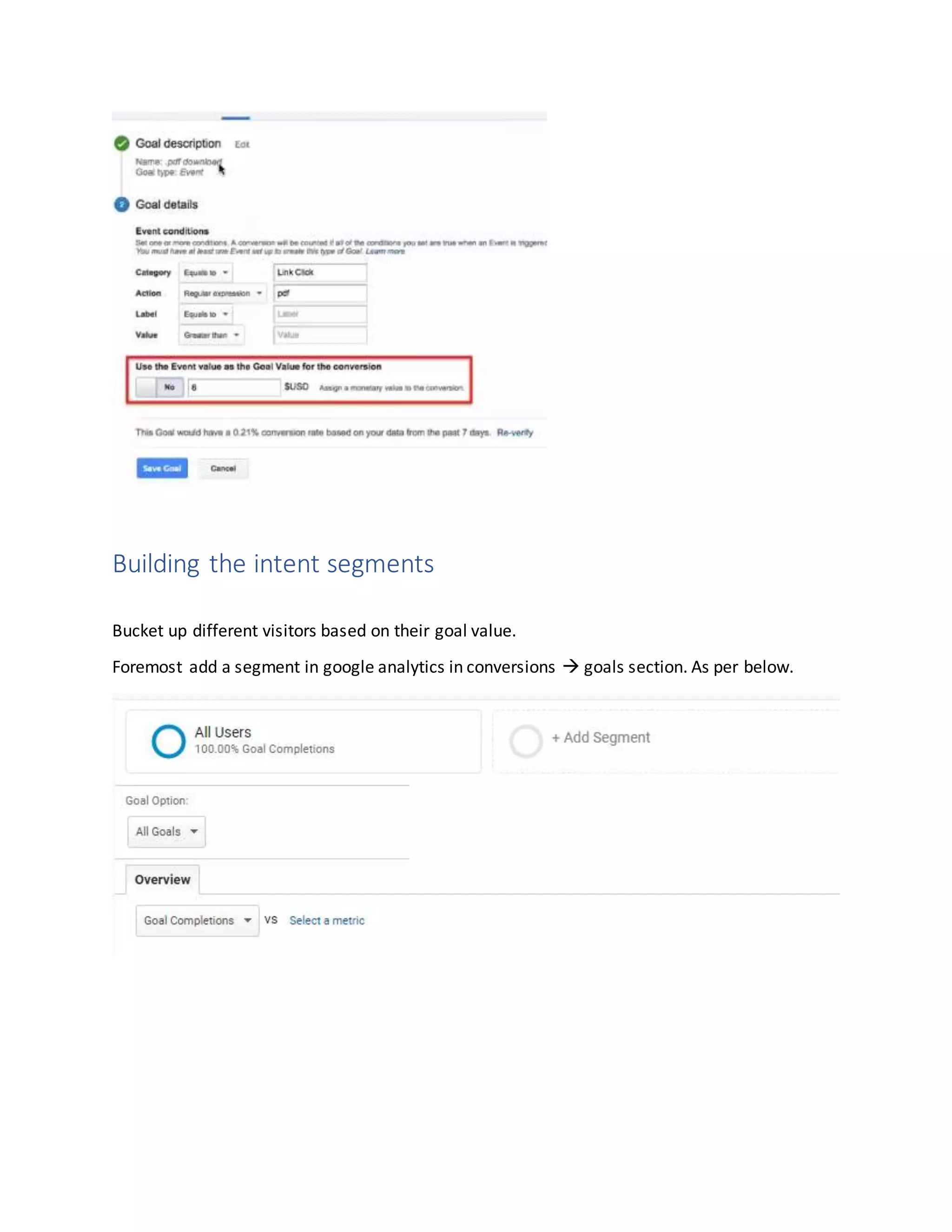 Building the intent segments
Bucket up different visitors based on their goal value.
Foremost add a segment in google analytics in conversions  goals section. As per below.
 