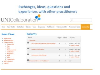 Exchanges, ideas, questions and
experiences with other practitioners
 