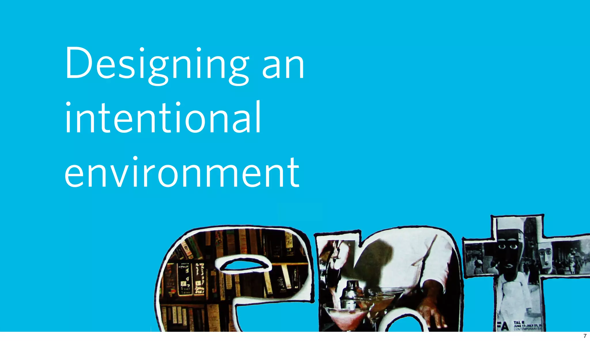 Designing an
intentional
environment
 