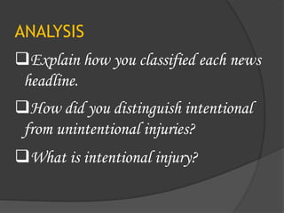 ANALYSIS
Explain how you classified each news
headline.
How did you distinguish intentional
from unintentional injuries?
What is intentional injury?
 
