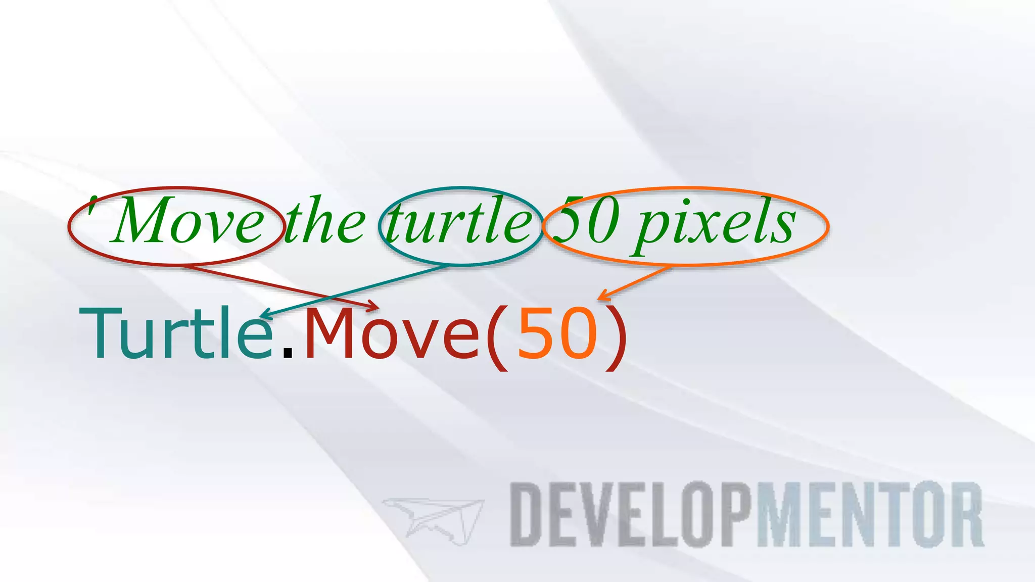 ' Move the turtle 50 pixels
Turtle.Move(50)
 