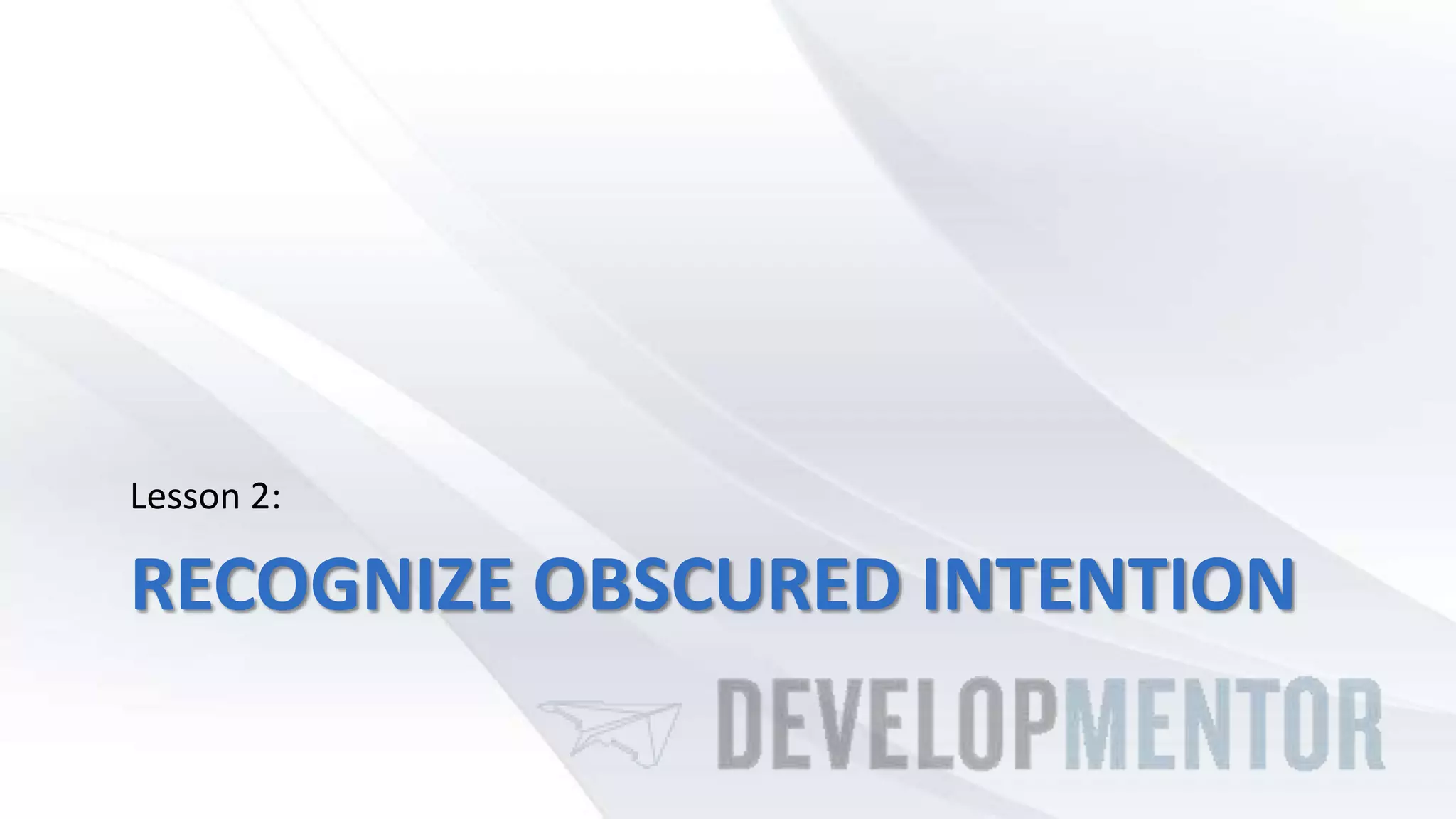 RECOGNIZE OBSCURED INTENTION
Lesson 2:
 