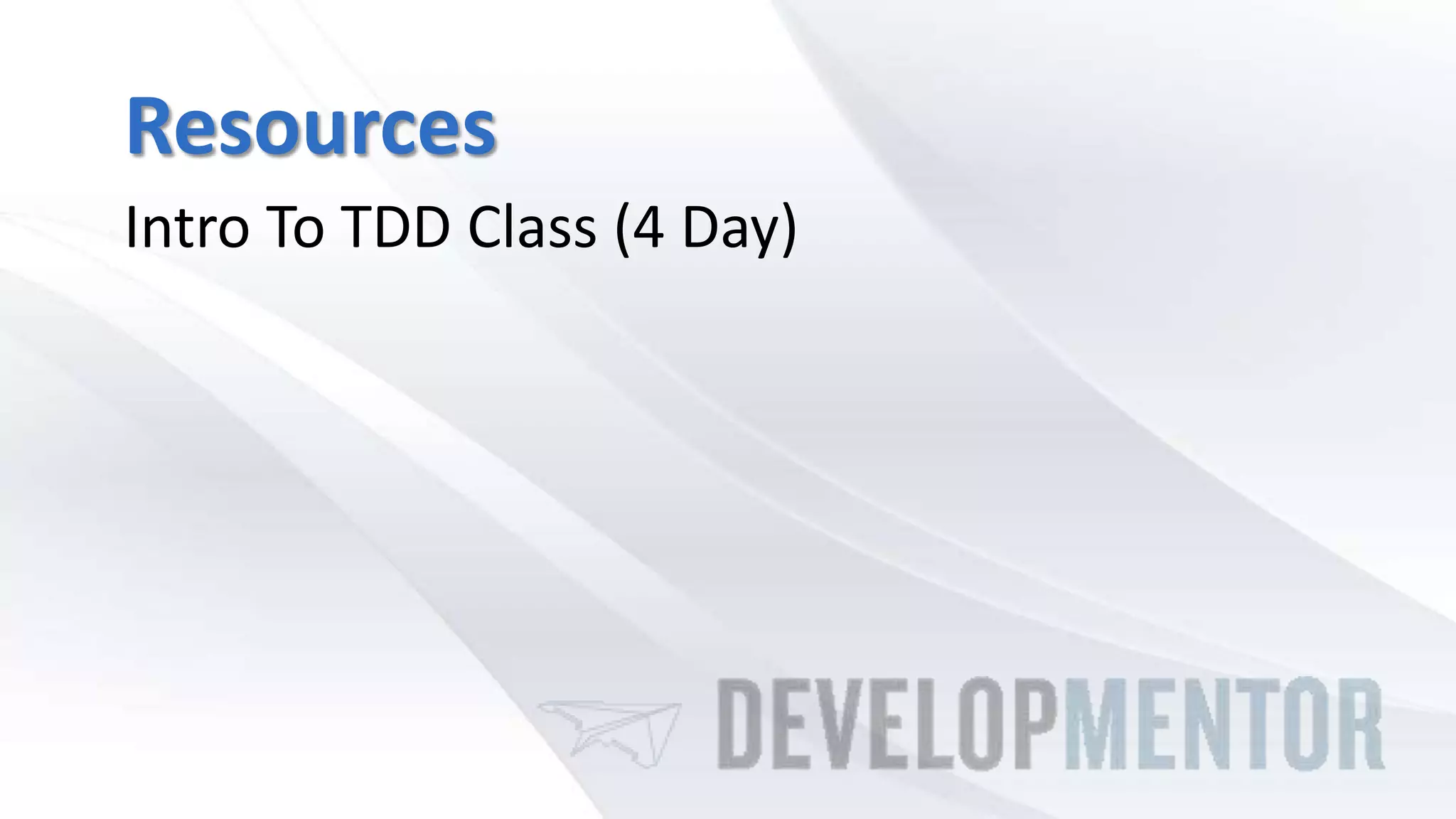 Resources
Intro To TDD Class (4 Day)
 