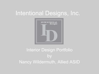 Intentional Designs, Inc. Interior Design Portfolio by Nancy Wildermuth, Allied ASID 