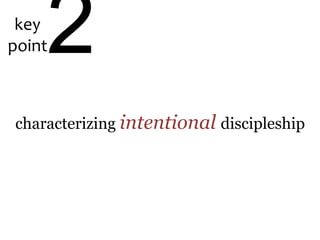 key
point2
characterizing intentional discipleship
 