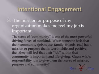 Intentional Engagement<br />8.  The mission or purpose of my organization makes me feel my job is important.<br />The sens...
