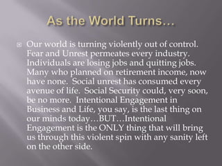 As the World Turns…<br />Our world is turning violently out of control.  Fear and Unrest permeates every industry.  Indivi...