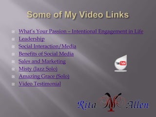 Some of My Video Links<br />What’s Your Passion – Intentional Engagement in Life<br />Leadership<br />Social Interaction/M...