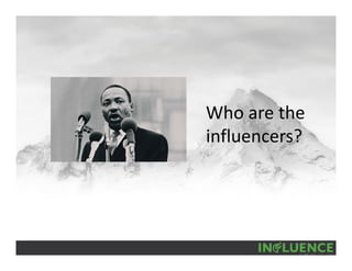 Who are the 
influencers?
 