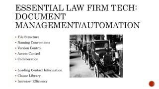  File Structure 
 Naming Conventions 
 Version Control 
 Access Control 
 Collaboration 
 Loading Contact Information 
 Clause Library 
 Increase: Efficiency 
 