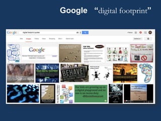 Google “digital footprint”
 