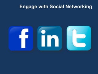 Engage with Social Networking
 