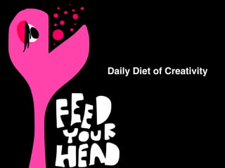 Daily Diet of Creativity
 