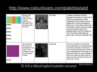 http://www.colourlovers.com/palettes/add
To Kill a Mockingbird palette excerpt
@wickeddecent
 