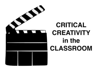 CRITICAL
CREATIVITY
in the
CLASSROOM
 
