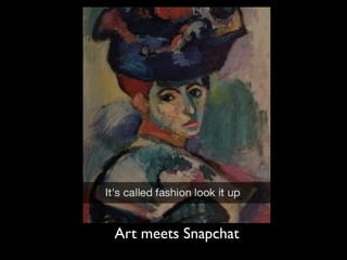 Art meets Snapchat
 