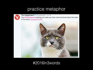 practice metaphor
#2016in3words
 