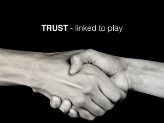 TRUST - linked to play
 
