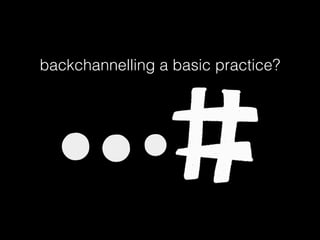 backchannelling a basic practice?
 