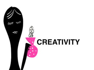 CREATIVITY
 