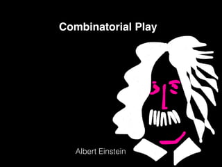 Combinatorial Play
Albert Einstein
 