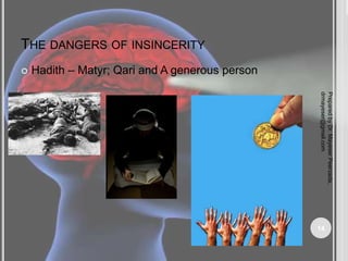 THE DANGERS OF INSINCERITY
 Hadith – Matyr; Qari and A generous person
Prepared
by
Dr.
Mayeser
Peerzada,
drmayeser@gmail.com
14
 