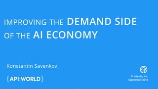 IMPROVING THE DEMAND SIDE
OF THE AI ECONOMY
Konstantin Savenkov
© Intento, Inc.  
September 2018
 