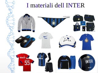 I materiali dell INTER
 