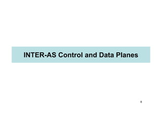 INTER-AS Control and Data Planes
8
INTER-AS Control and Data Planes
 