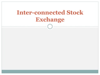 Inter-connected Stock
Exchange
 