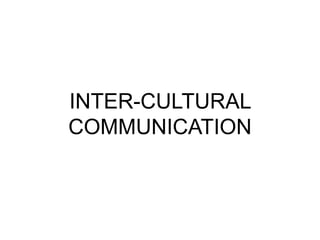 INTER-CULTURAL
COMMUNICATION
 