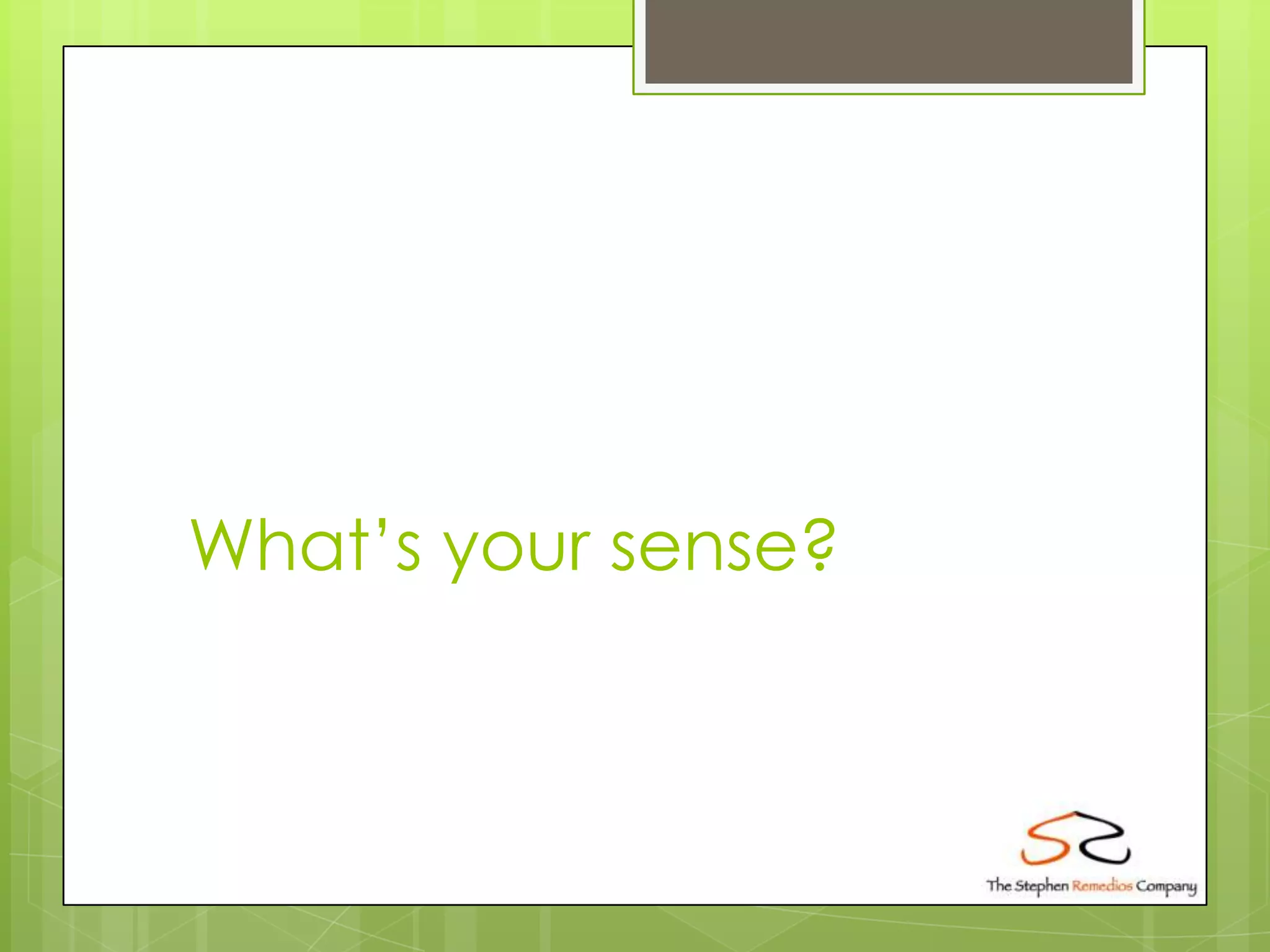 What’s your sense?
 