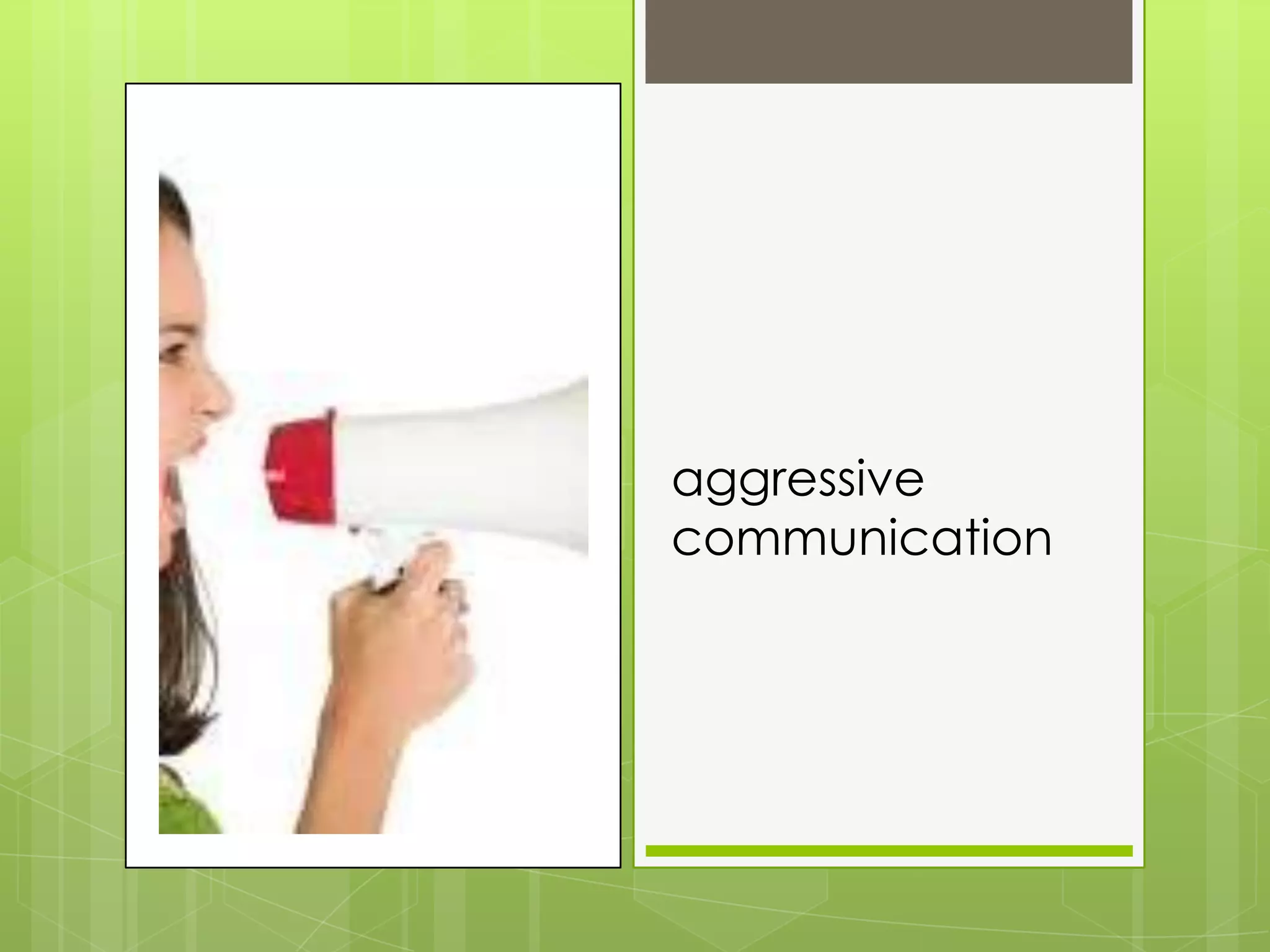 aggressive
communication
 