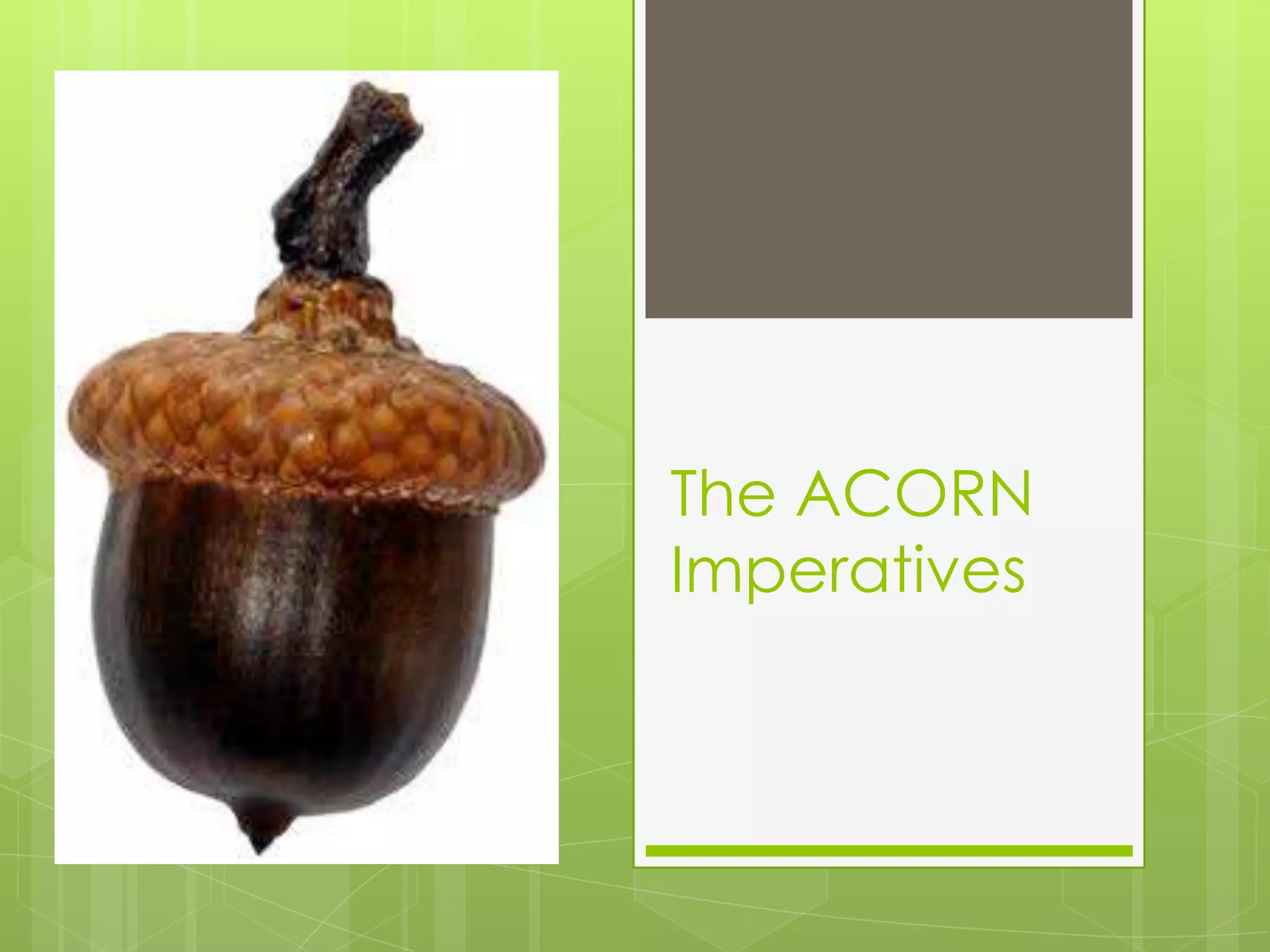 The ACORN
Imperatives
 