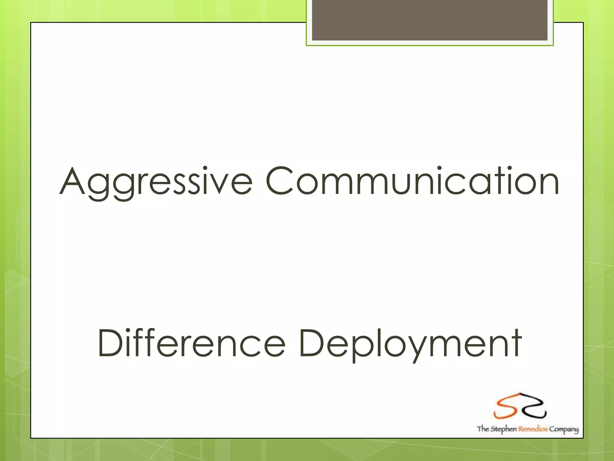 Aggressive Communication



 Difference Deployment
 