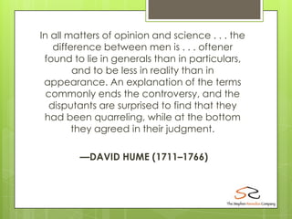 In all matters of opinion and science . . . the
    difference between men is . . . oftener
 found to lie in generals than...