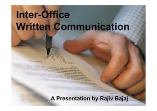Inter-Office
Written Communication




      A Presentation by Rajiv Bajaj
 