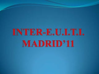 INTER-E.U.I.T.I. MADRID’11 