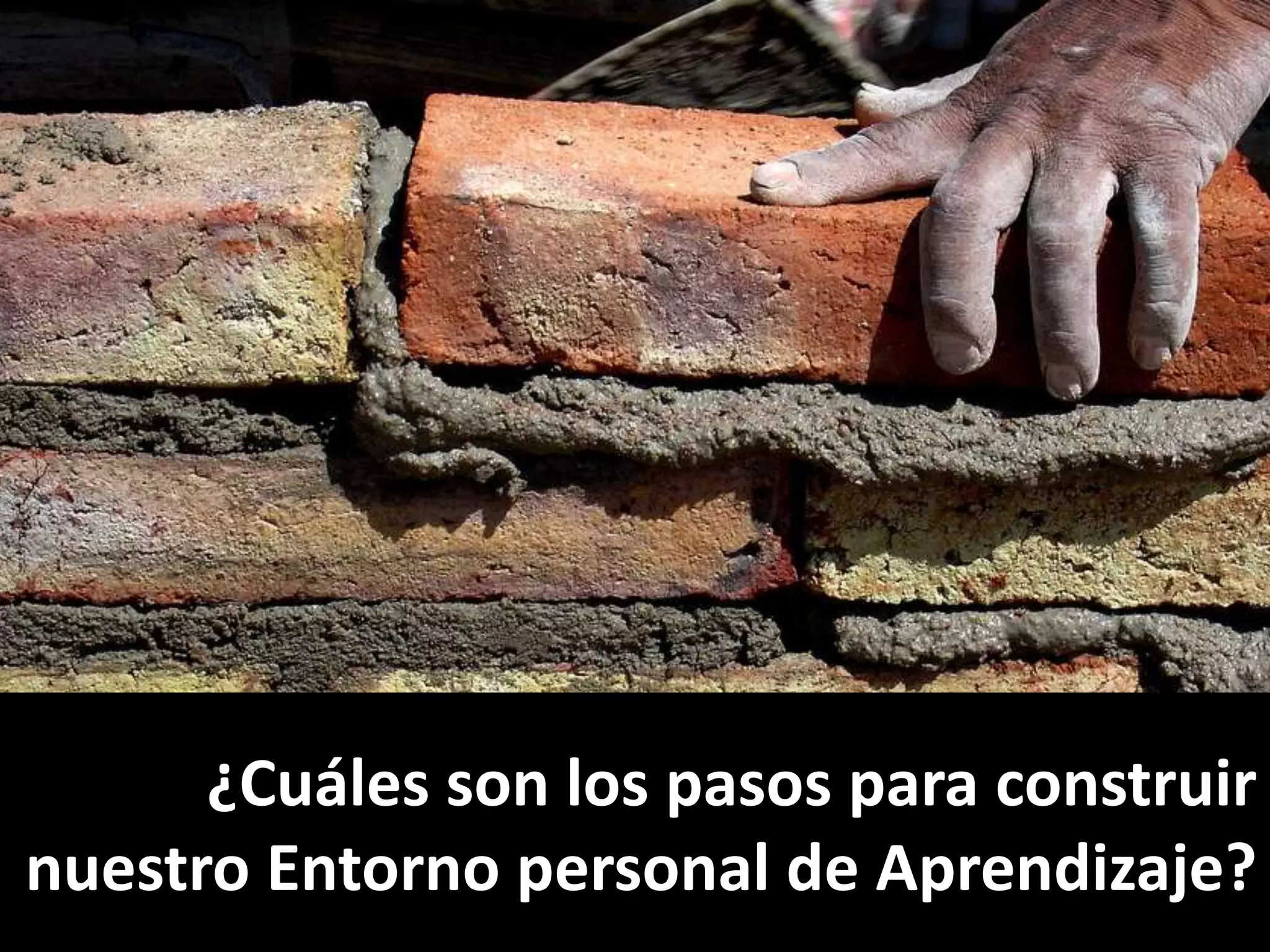¿Cuáles son los pasos para construir
nuestro Entorno personal de Aprendizaje?

 
