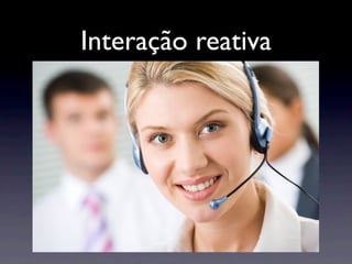 Interação reativa
 