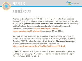 PRAPETEC
REFERÊNCIAS
VALENTE, Jose Armando. Educação a distância no ensino superior: soluções e
flexibilizações. Interface...