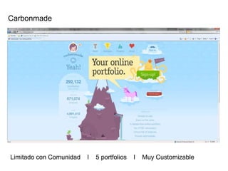 Carbonmade
Limitado con Comunidad l 5 portfolios l Muy Customizable
 