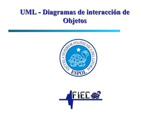 UML - Diagramas de interacción de Objetos 