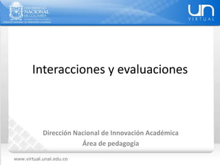 Interacciones y evaluaciones
Dirección Nacional de Innovación Académica
Área de pedagogía
 