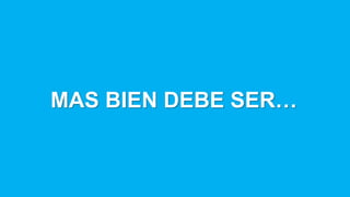 MAS BIEN DEBE SER…
 