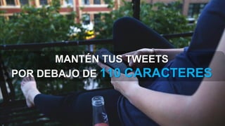 MANTÉN TUS TWEETS
POR DEBAJO DE 110 CARACTERES
 